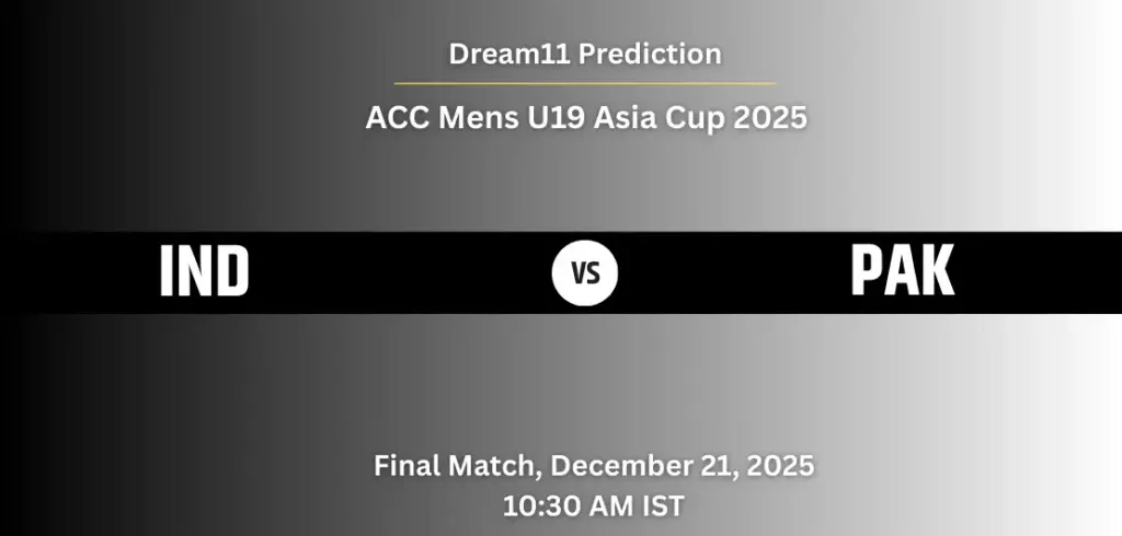 IND vs PAK Dream11 Prediction Today – Final, ACC Men’s U19 Asia Cup 2025 IND vs PAK Dream11 Prediction