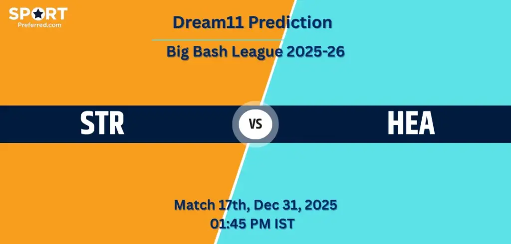 STR vs HEA Dream11 Prediction Today – Match 17, Big Bash League 2025-26: Fantasy Cricket Tips, Captain & Vice-Captain Picks, Playing XI, Pitch Report STR vs HEA Dream11 Prediction