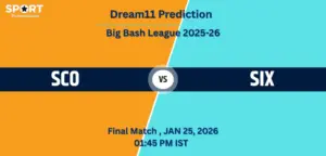 SCO vs SIX Dream11 Prediction – Final, Big Bash League 2025-26, Fantasy Tips, Playing XI & Captain Picks SCO vs SIX Dream11 Prediction