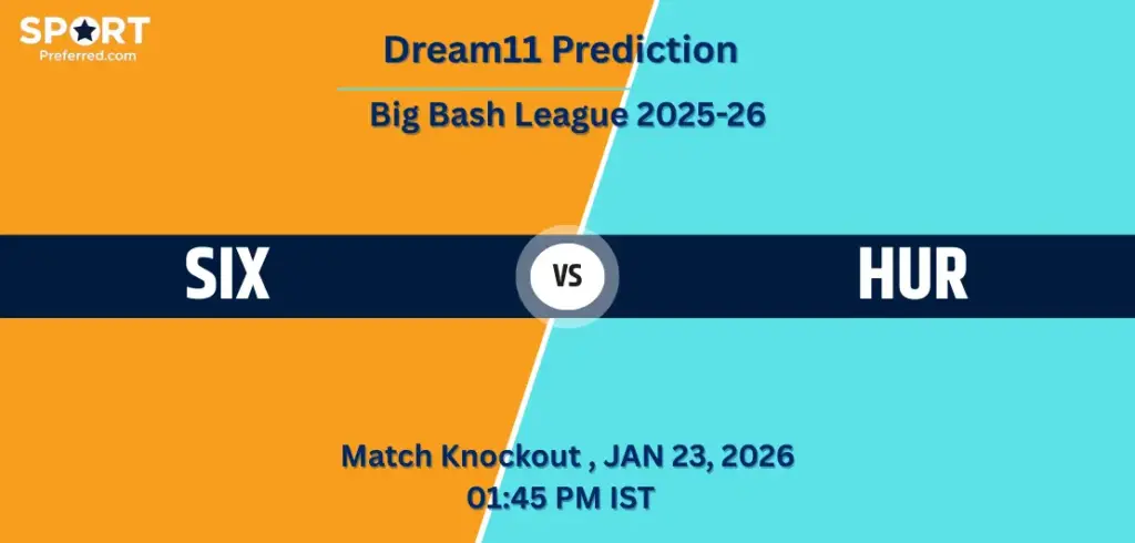 SIX vs HUR Dream11 Prediction