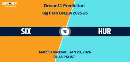 SIX vs HUR Dream11 Prediction