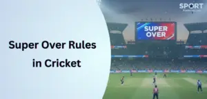 Super Over Rules in Cricket
